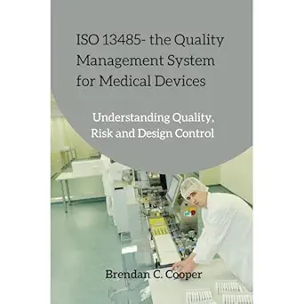 iso 13485 the quality management system for medical devices understanding quality risk and design control 1st