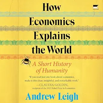 how economics explains the world a short history of humanity 1st edition andrew leigh ,stephen graybill
