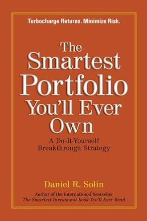 the smartest portfolio youll ever own a do it yourself breakthrough strategy 1st edition daniel r solin
