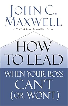how to lead when your boss cant 1st edition john c maxwell 0785230785, 978-0785230786
