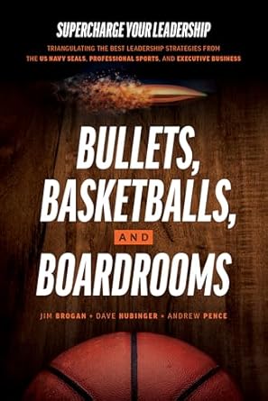 bullets basketballs and boardrooms supercharge your leadership triangulating the best leadership strategies
