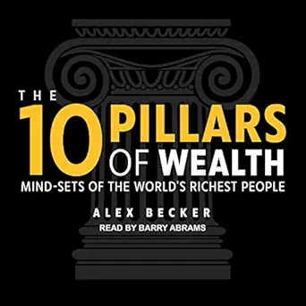 the 10 pillars of wealth mind sets of the worlds richest people 1st edition alex becker ,barry abrams ,tantor