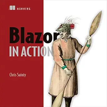 blazor in action 1st edition chris sainty ,christopher kendrick ,manning publications b0bchb754j