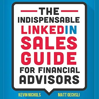 the indispensable linkedin sales guide for financial advisors 1st edition kevin nichols ,mike norgaard ,matt