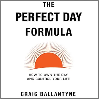 the perfect day formula how to own the day and control your life 1st edition craig ballantyne ,early to rise