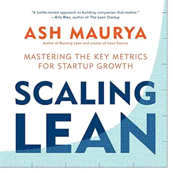 scaling lean mastering the key metrics for startup growth 1st edition ash maurya ,brilliance audio b01f5sylfg