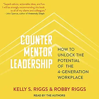 counter mentor leadership how to unlock the potential of the 4 generation workplace 1st edition kelly s riggs