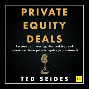 private equity deals case studies of dealmaking from capital allocators 1st edition ted seides ,harriman