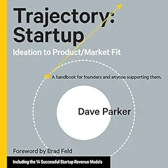 trajectory startup ideation to product/market fit a handbook for founders and anyone supporting them 1st