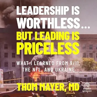 leadership is worthless but leading is priceless what i learned from 9/11 the nfl and ukraine 1st edition