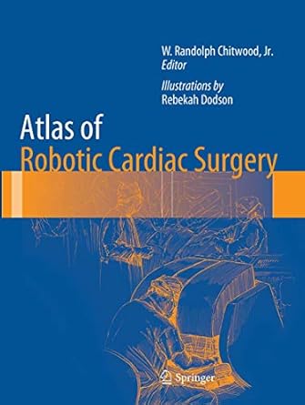 atlas of robotic cardiac surgery 1st edition w randolph chitwood ,rebekah dodson 1447170989, 978-1447170983