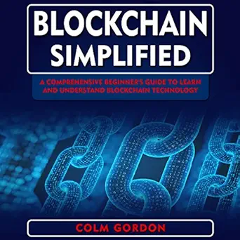 blockchain simplified a comprehensive beginners guide to learn and understand blockchain technology 1st