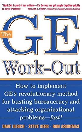 the ge work out how to implement ges revolutionary method for busting bureaucracy and attacking