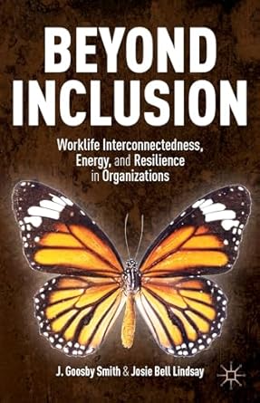 beyond inclusion worklife interconnectedness energy and resilience in organizations 2014th edition j goosby