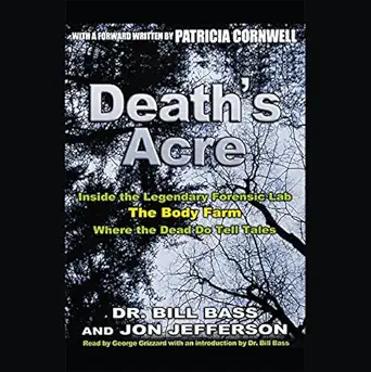 deaths acre inside the legendary forensic lab the body farm where the dead do tell tales 1st edition george
