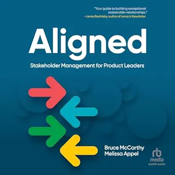 aligned stakeholder management for product leaders 1st edition bruce mccarthy ,melissa appel ,april doty