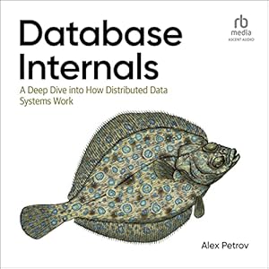 database internals a deep dive into how distributed data systems work 1st edition alex petrov ,mike