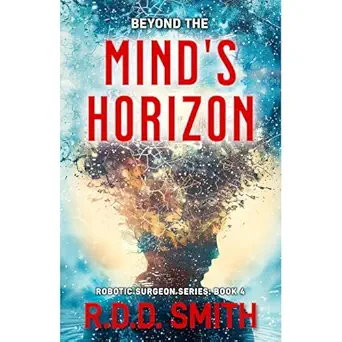 beyond the minds horizon robotic surgeon book 4 1st edition r d d smith ,modelbenders llc ,virtual voice