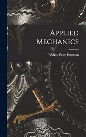 applied mechanics 1st edition alfred peter poorman 1018218157, 978-1018218151