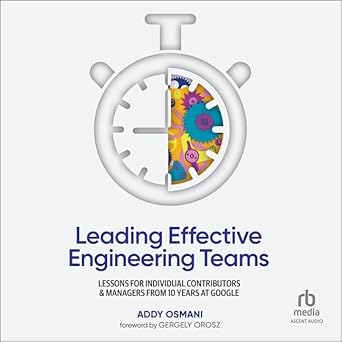leading effective engineering teams lessons for individual contributors and managers from 10 years at google