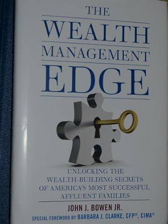 the wealth management edge unlocking the wealth building secrets of americas most successful affluent