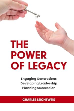 the power of legacy engaging generations developing leadership planning succession 1st edition charles