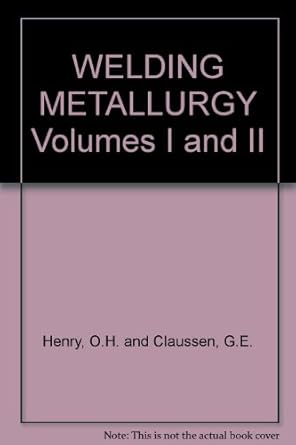 welding metallurgy 1st edition henry, claussen 0471447714, 978-0471447719