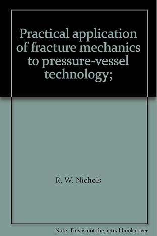 practical application of fracture mechanics to pressure vessel technology 1st edition r w nichols 0852980493,