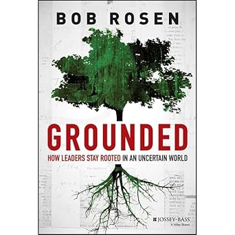 grounded how leaders stay rooted in an uncertain world unabridged edition bob rosen ,sean crisden b08xzq81z1,