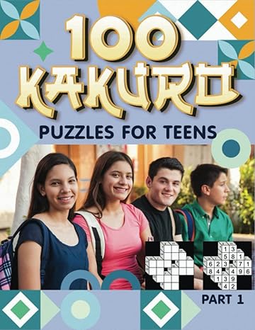 100 kakuro puzzles for teens part 1 get ready for mind bending number crunching challenges 1st edition drake