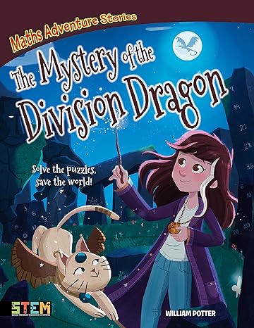 maths adventure stories the mystery of the division dragon solve the puzzles save the world 1st edition