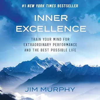 inner excellence train your mind for extraordinary performance and the best possible life 1st edition jim