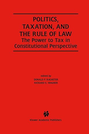 politics taxation and the rule of law the power to tax in constitutional perspective 2002nd edition donald p