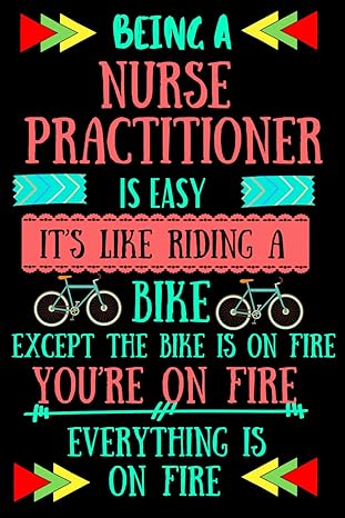 nurse practitioner gifts being a nurse practitioner is easy its like riding a bike except the bike is on fire