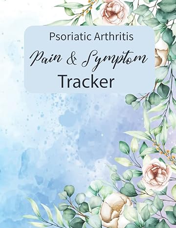 psoriatic arthritis pain and symptom tracker detailed daily mood tracker and pain tracker 1st edition tca