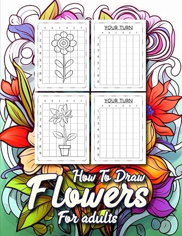 how to draw flowers for adults simple and enjoyable way to develop your artistic talent 1st edition asif