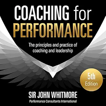 coaching for performance the principles and practice of coaching and leadership 1st edition sir john whitmore