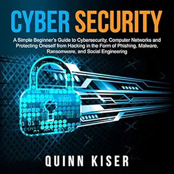 cybersecurity a simple beginners guide to cybersecurity computer networks and protecting oneself from hacking