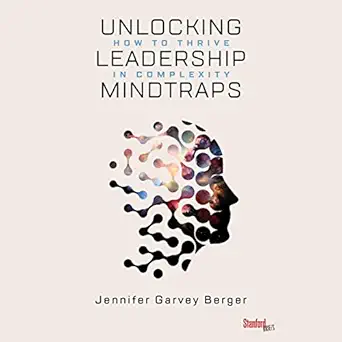 unlocking leadership mindtraps how to thrive in complexity 1st edition jennifer garvey berger ,margaret