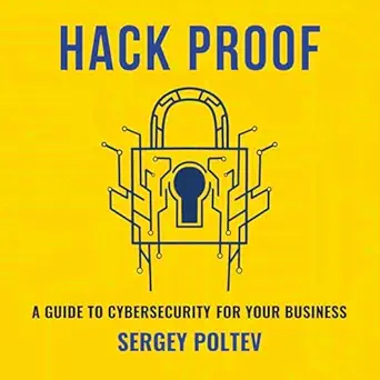 hack proof a guide to cybersecurity for your business 1st edition sergey poltev ,ethan walsh ,lucky book