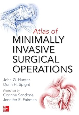 atlas of minimally invasive surgical operations 1st edition john g hunter ,donn h spight ,corinne sandone