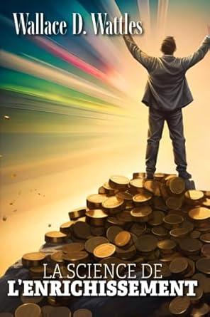 la science de lenrichissement 1st edition wallace d wattles ,sophie mercier 8419978574, 978-8419978578