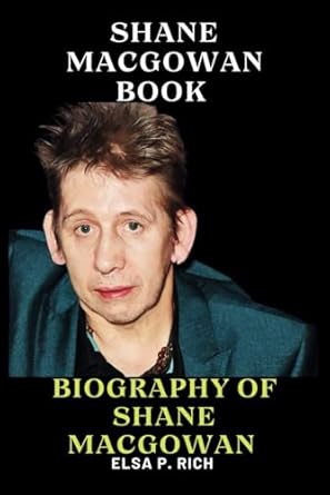 shane macgowan book biography of shane macgowan 1st edition elsa p rich b0cpb4qlm4, 979-8870462028