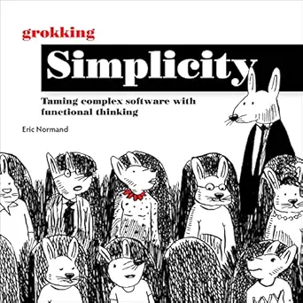 grokking simplicity taming complex software with functional thinking 1st edition eric normand ,mark thomas