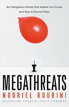 megathreats ten dangerous trends that imperil our future and how to survive them 1st edition nouriel roubini