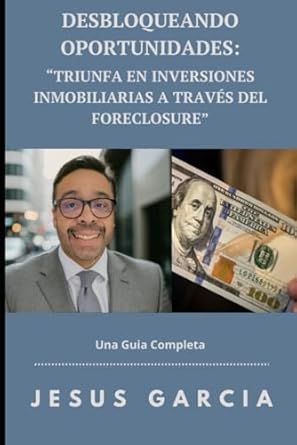 desbloqueando oportunidades triunfa en inversiones inmobiliarias a traves del foreclosure 1st edition jesus