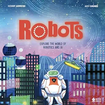 robots explore the world of robotics and ai 1st edition dr henny admoni ,amy grimes illustrator ,neon squid