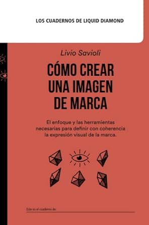 como crear una imagen de marca el enfoque y las herramientas necesarias para definir con coherencia la