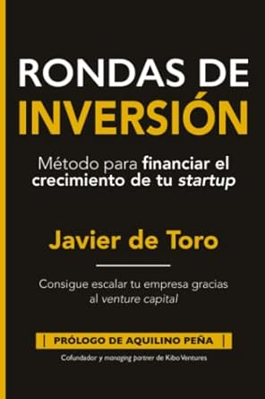 rondas de inversion metodo para financiar el crecimiento de tu startup 1st edition francisco javier de toro