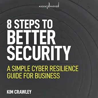 8 steps to better security a simple cyber resilience guide for business 1st edition kim crawley ,jo anna